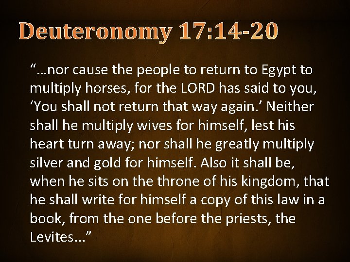 Deuteronomy 17: 14 -20 “…nor cause the people to return to Egypt to multiply