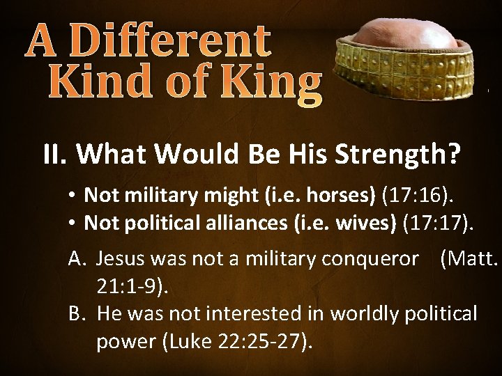 A Different Kind of King II. What Would Be His Strength? • Not military