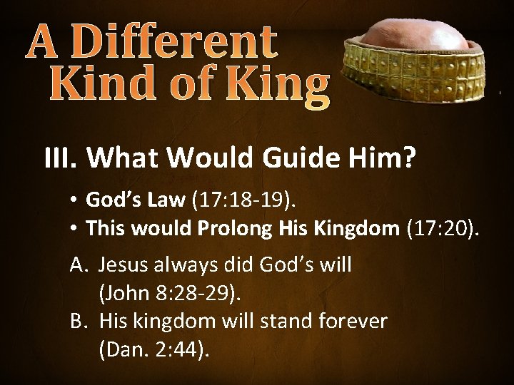 A Different Kind of King III. What Would Guide Him? • God’s Law (17: