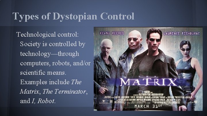 Types of Dystopian Control Technological control: Society is controlled by technology—through computers, robots, and/or