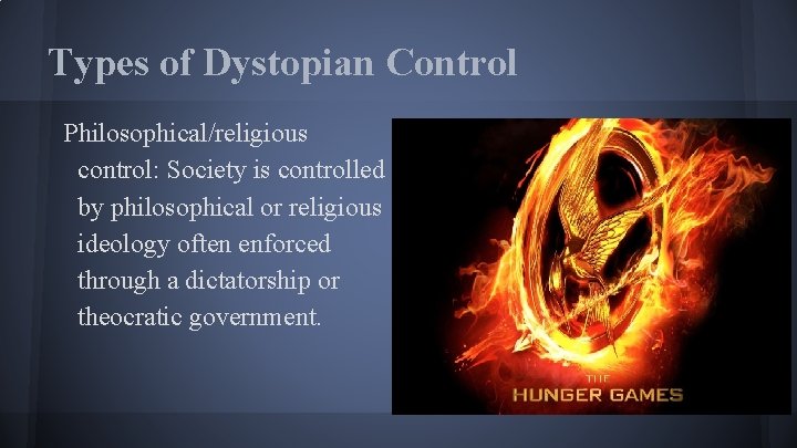 Types of Dystopian Control Philosophical/religious control: Society is controlled by philosophical or religious ideology