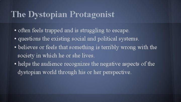 The Dystopian Protagonist • often feels trapped and is struggling to escape. • questions