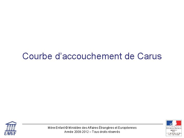 Courbe d’accouchement de Carus Mère-Enfant © Ministère des Affaires Étrangères et Européennes Année 2008