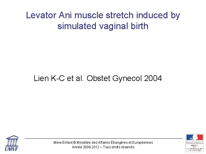 Levator Ani muscle stretch induced by simulated vaginal birth Lien K-C et al. Obstet