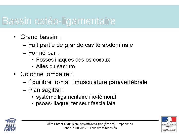 Bassin ostéo-ligamentaire • Grand bassin : – Fait partie de grande cavité abdominale –