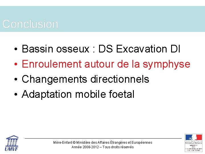 Conclusion • • Bassin osseux : DS Excavation DI Enroulement autour de la symphyse
