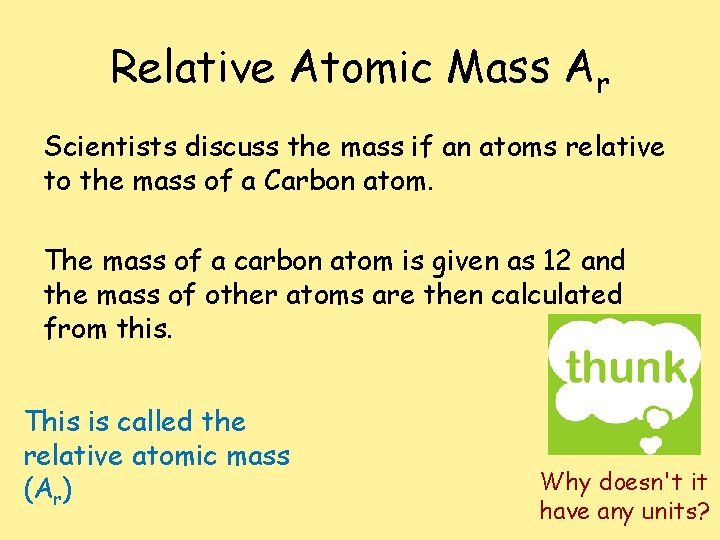 Relative Atomic Mass Ar Scientists discuss the mass if an atoms relative to the