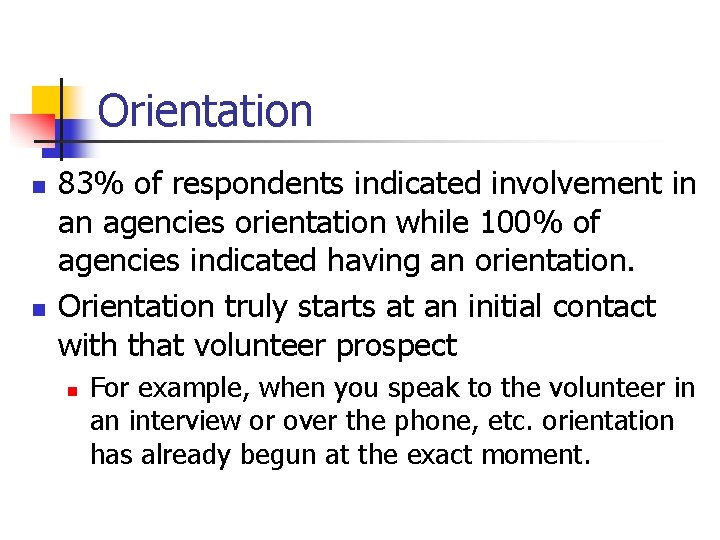 Orientation n n 83% of respondents indicated involvement in an agencies orientation while 100%