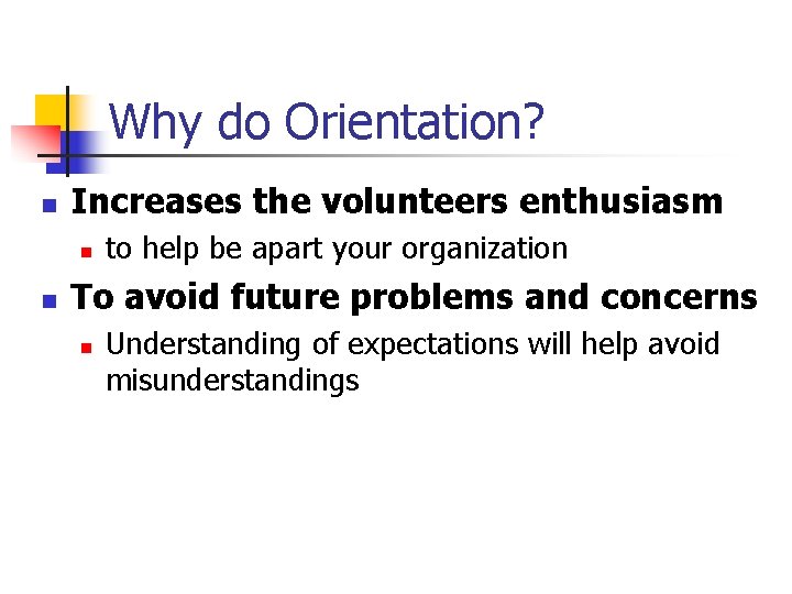Why do Orientation? n Increases the volunteers enthusiasm n n to help be apart