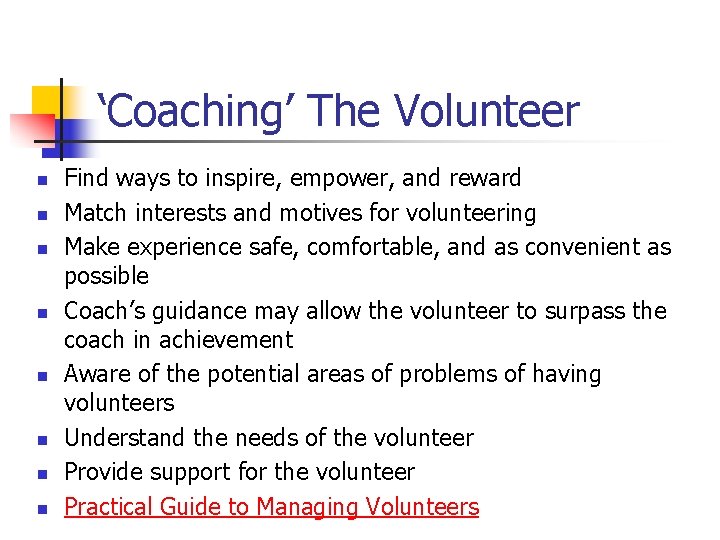 ‘Coaching’ The Volunteer n n n n Find ways to inspire, empower, and reward