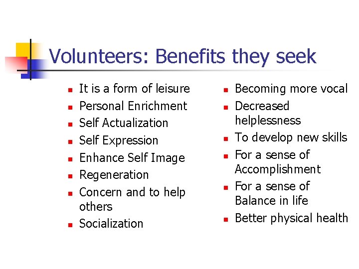 Volunteers: Benefits they seek n n n n It is a form of leisure