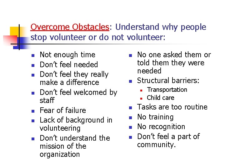 Overcome Obstacles: Understand why people stop volunteer or do not volunteer: n n n