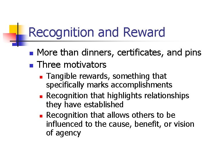 Recognition and Reward n n More than dinners, certificates, and pins Three motivators n