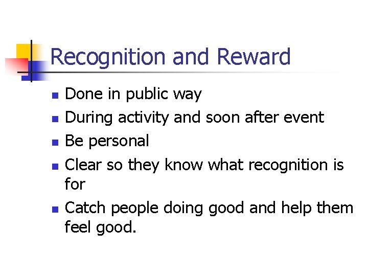 Recognition and Reward n n n Done in public way During activity and soon