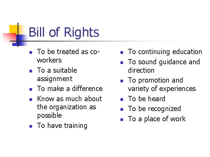 Bill of Rights n n n To be treated as coworkers To a suitable