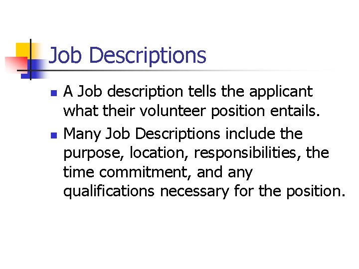 Job Descriptions n n A Job description tells the applicant what their volunteer position