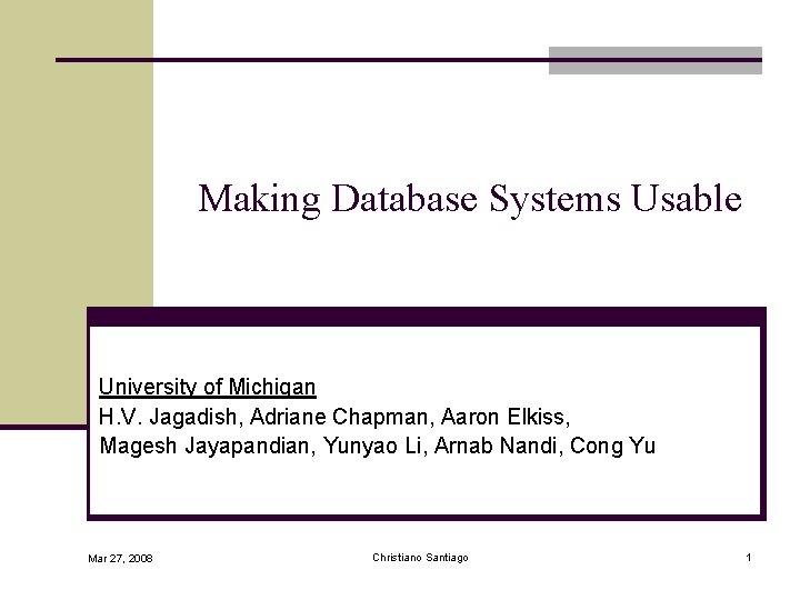 Making Database Systems Usable University of Michigan H. V. Jagadish, Adriane Chapman, Aaron Elkiss,