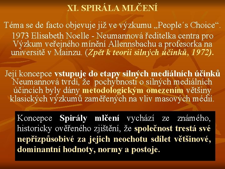 XI. SPIRÁLA MLČENÍ Téma se de facto objevuje již ve výzkumu „People´s Choice“. 1973