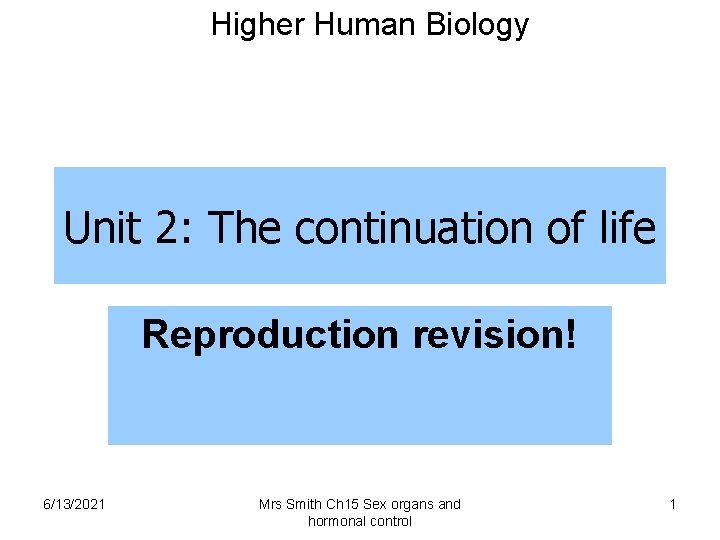 Higher Human Biology Unit 2: The continuation of life Reproduction revision! 6/13/2021 Mrs Smith