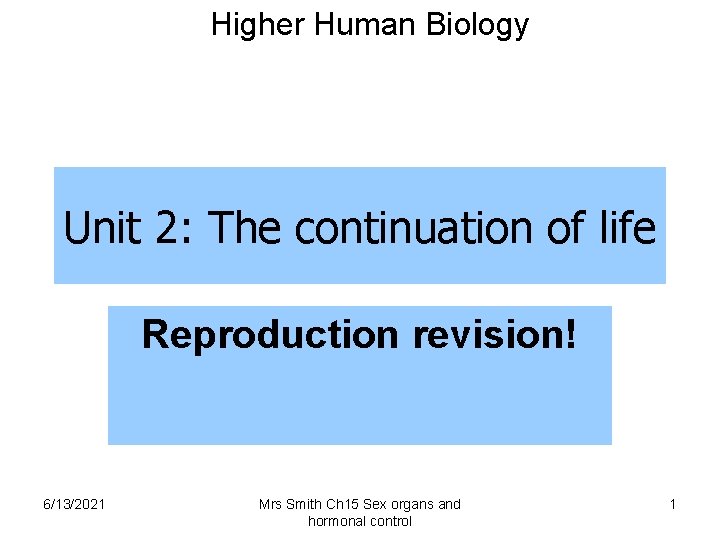 Higher Human Biology Unit 2: The continuation of life Reproduction revision! 6/13/2021 Mrs Smith
