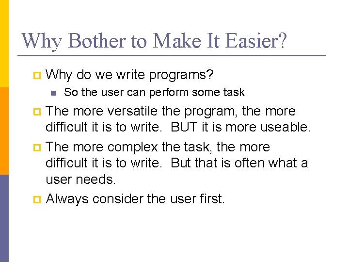 Why Bother to Make It Easier? p Why do we write programs? n So