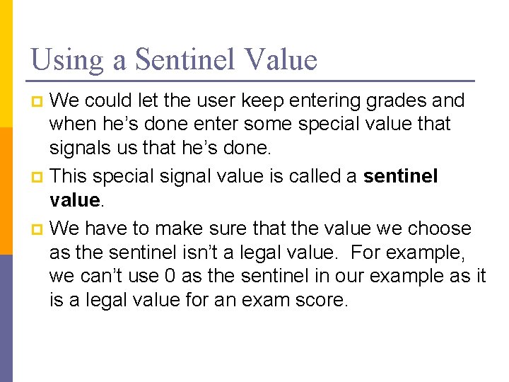 Using a Sentinel Value We could let the user keep entering grades and when