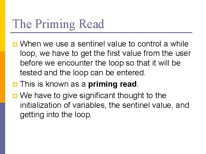 The Priming Read When we use a sentinel value to control a while loop,