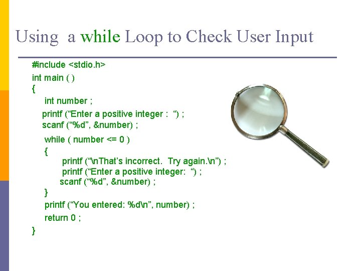 Using a while Loop to Check User Input #include <stdio. h> int main (