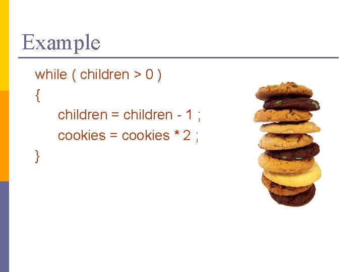 Example while ( children > 0 ) { children = children - 1 ;