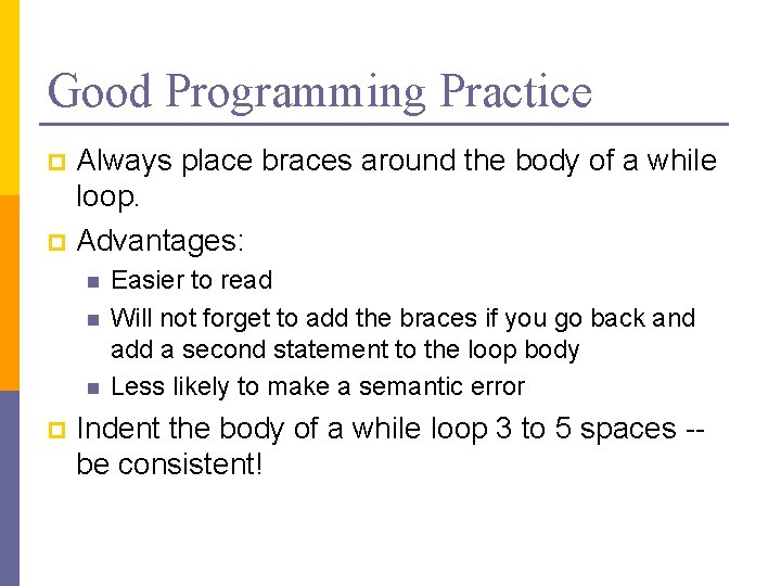 Good Programming Practice Always place braces around the body of a while loop. p