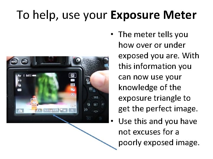 To help, use your Exposure Meter • The meter tells you how over or