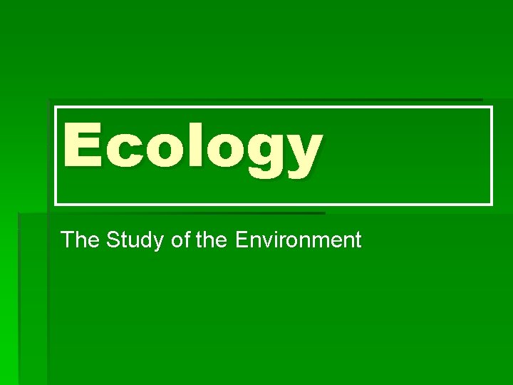 Ecology The Study of the Environment 