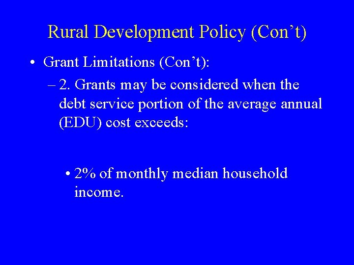 Rural Development Policy (Con’t) • Grant Limitations (Con’t): – 2. Grants may be considered