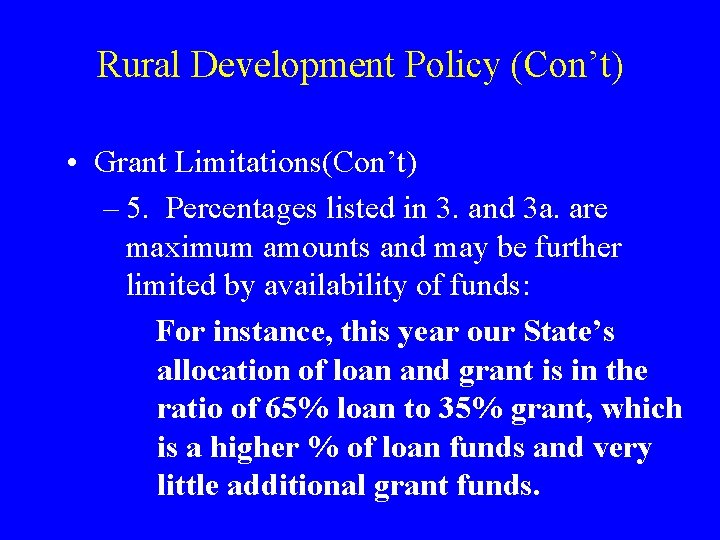 Rural Development Policy (Con’t) • Grant Limitations(Con’t) – 5. Percentages listed in 3. and
