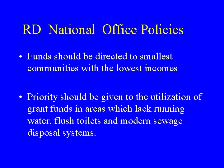 RD National Office Policies • Funds should be directed to smallest communities with the