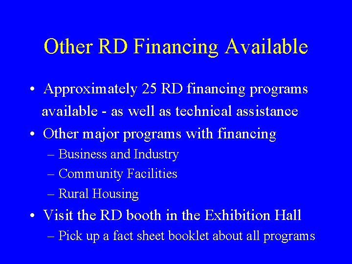 Other RD Financing Available • Approximately 25 RD financing programs available - as well