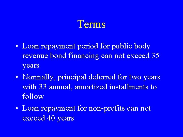 Terms • Loan repayment period for public body revenue bond financing can not exceed