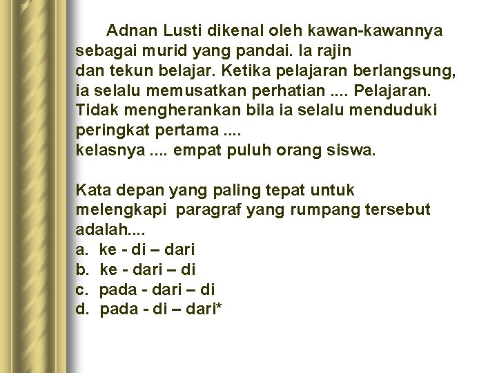 Adnan Lusti dikenal oleh kawan-kawannya sebagai murid yang pandai. Ia rajin dan tekun belajar. Adnan Lusti dikenal oleh kawan-kawannya sebagai murid yang pandai. Ia rajin dan tekun belajar.