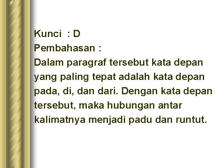 Kunci : D Pembahasan : Dalam paragraf tersebut kata depan yang paling tepat adalah Kunci : D Pembahasan : Dalam paragraf tersebut kata depan yang paling tepat adalah