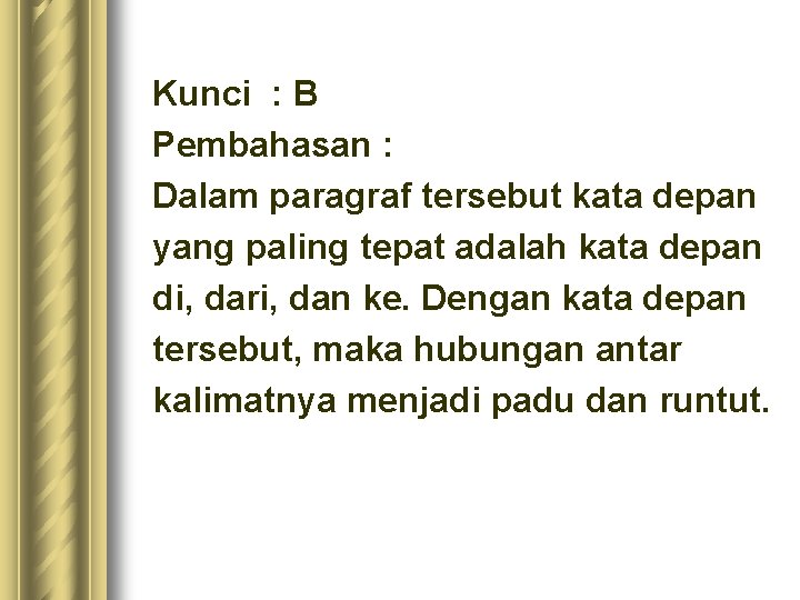 Kunci : B Pembahasan : Dalam paragraf tersebut kata depan yang paling tepat adalah Kunci : B Pembahasan : Dalam paragraf tersebut kata depan yang paling tepat adalah