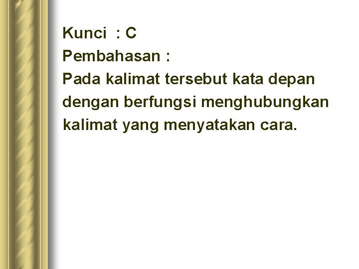 Kunci : C Pembahasan : Pada kalimat tersebut kata depan dengan berfungsi menghubungkan kalimat Kunci : C Pembahasan : Pada kalimat tersebut kata depan dengan berfungsi menghubungkan kalimat