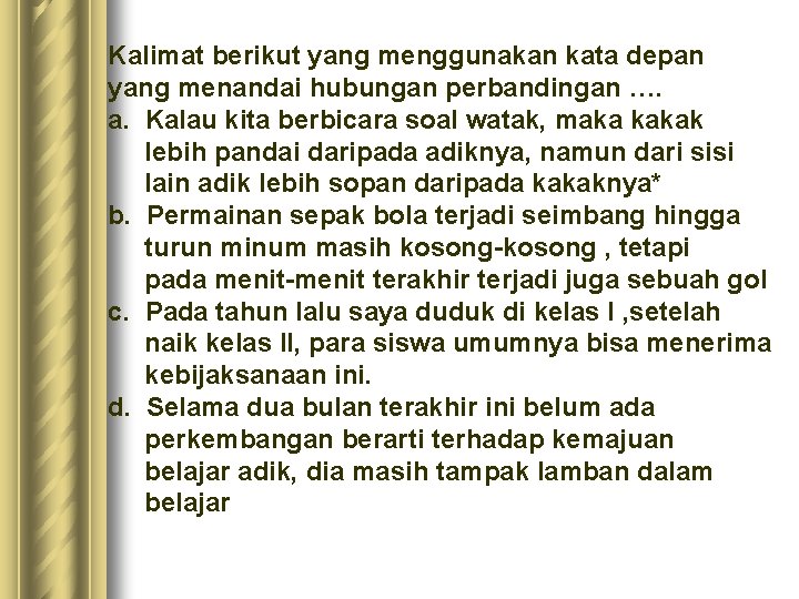 Kalimat berikut yang menggunakan kata depan yang menandai hubungan perbandingan …. a. Kalau kita Kalimat berikut yang menggunakan kata depan yang menandai hubungan perbandingan …. a. Kalau kita