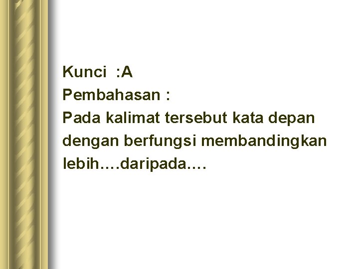 Kunci : A Pembahasan : Pada kalimat tersebut kata depan dengan berfungsi membandingkan lebih…. Kunci : A Pembahasan : Pada kalimat tersebut kata depan dengan berfungsi membandingkan lebih….