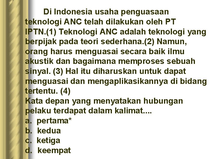 Di Indonesia usaha penguasaan teknologi ANC telah dilakukan oleh PT IPTN. (1) Teknologi ANC Di Indonesia usaha penguasaan teknologi ANC telah dilakukan oleh PT IPTN. (1) Teknologi ANC