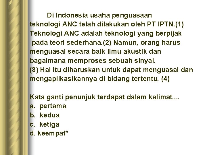 Di Indonesia usaha penguasaan teknologi ANC telah dilakukan oleh PT IPTN. (1) Teknologi ANC Di Indonesia usaha penguasaan teknologi ANC telah dilakukan oleh PT IPTN. (1) Teknologi ANC