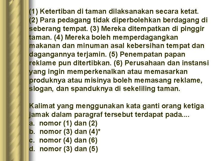 (1) Ketertiban di taman dilaksanakan secara ketat. (2) Para pedagang tidak diperbolehkan berdagang di (1) Ketertiban di taman dilaksanakan secara ketat. (2) Para pedagang tidak diperbolehkan berdagang di