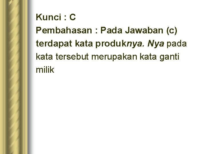 Kunci : C Pembahasan : Pada Jawaban (c) terdapat kata produknya. Nya pada kata Kunci : C Pembahasan : Pada Jawaban (c) terdapat kata produknya. Nya pada kata