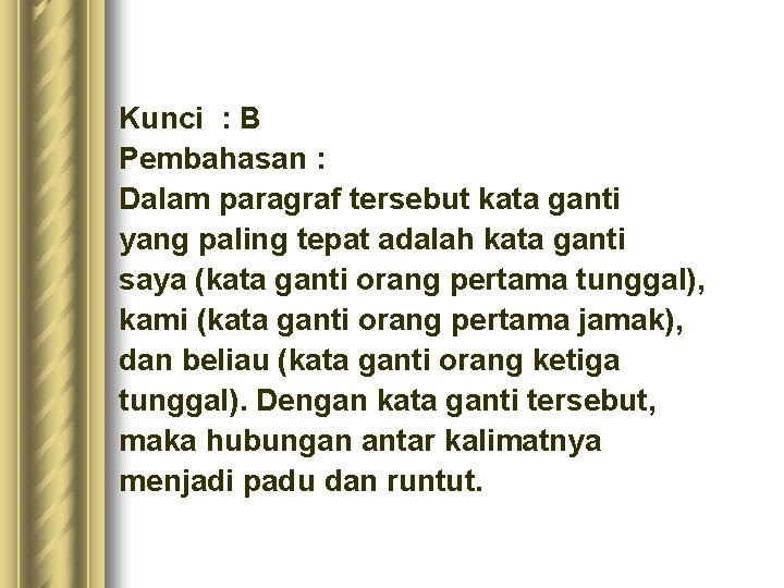 Kunci : B Pembahasan : Dalam paragraf tersebut kata ganti yang paling tepat adalah Kunci : B Pembahasan : Dalam paragraf tersebut kata ganti yang paling tepat adalah