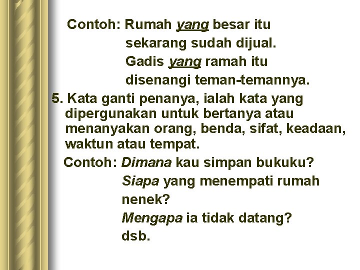 Contoh: Rumah yang besar itu sekarang sudah dijual. Gadis yang ramah itu disenangi teman-temannya. Contoh: Rumah yang besar itu sekarang sudah dijual. Gadis yang ramah itu disenangi teman-temannya.