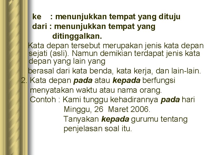 ke : menunjukkan tempat yang dituju dari : menunjukkan tempat yang ditinggalkan. Kata depan ke : menunjukkan tempat yang dituju dari : menunjukkan tempat yang ditinggalkan. Kata depan
